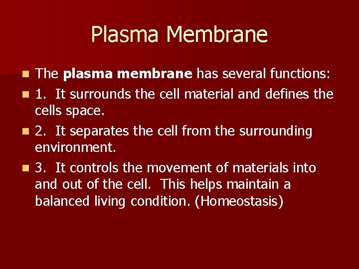 Plasma Membrane n n The plasma membrane has several functions: 1. It surrounds the