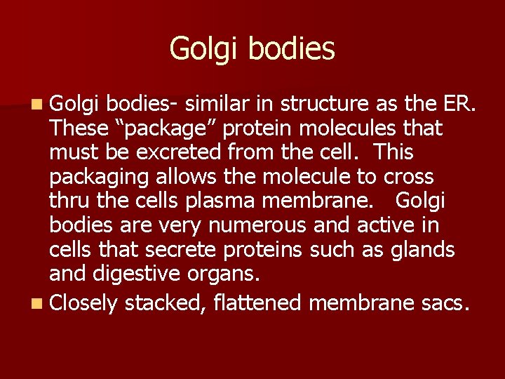 Golgi bodies n Golgi bodies- similar in structure as the ER. These “package” protein