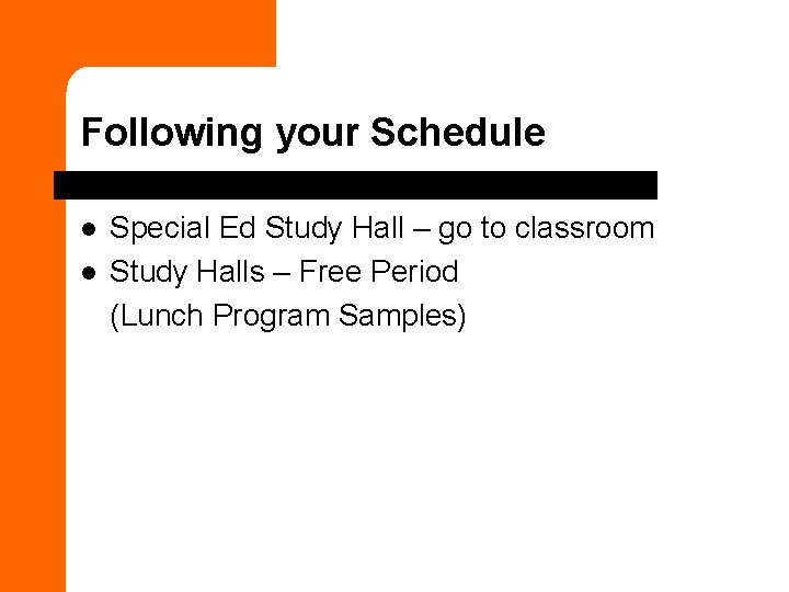 Following your Schedule l l Special Ed Study Hall – go to classroom Study