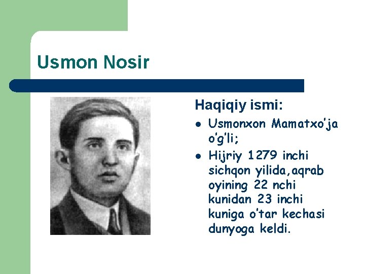 Usmon Nosir Haqiqiy ismi: l l Usmonxon Mamatxo’ja o’g’li; Hijriy 1279 inchi sichqon yilida,