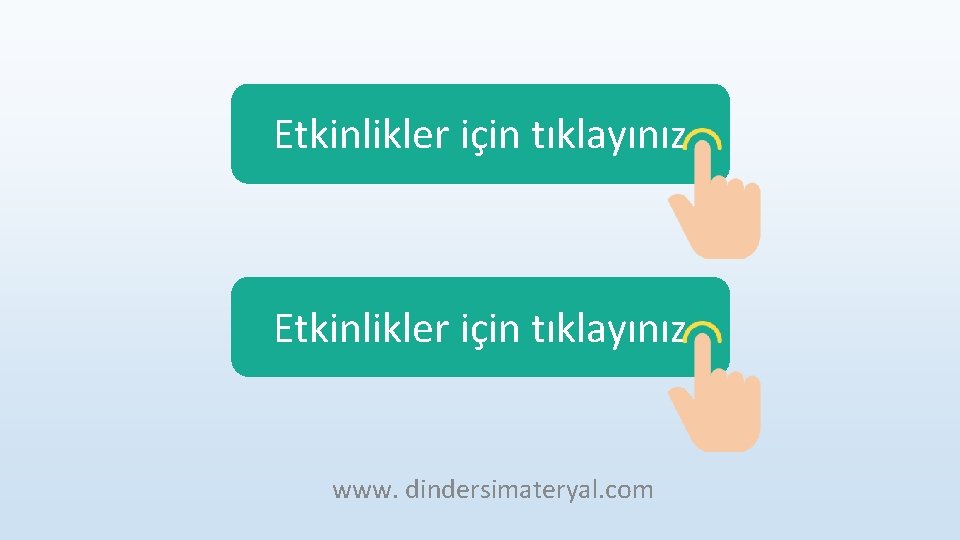 Etkinlikler için tıklayınız www. dindersimateryal. com 