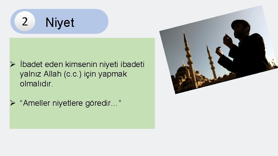 2 Niyet Ø İbadet eden kimsenin niyeti ibadeti yalnız Allah (c. c. ) için