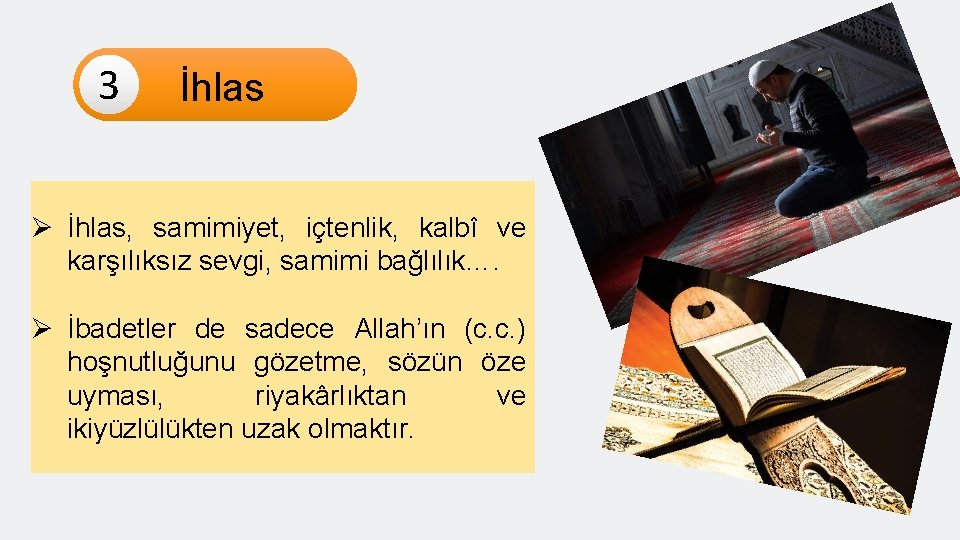 3 İhlas Ø İhlas, samimiyet, içtenlik, kalbî ve karşılıksız sevgi, samimi bağlılık…. Ø İbadetler