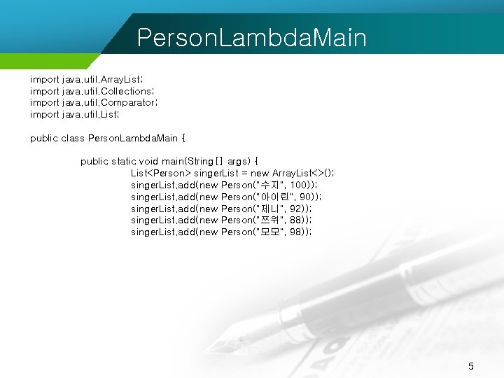 Person. Lambda. Main import java. util. Array. List; java. util. Collections; java. util. Comparator;