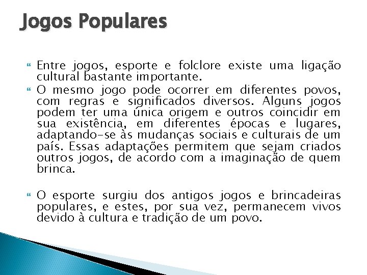 Jogos Populares Entre jogos, esporte e folclore existe uma ligação cultural bastante importante. O