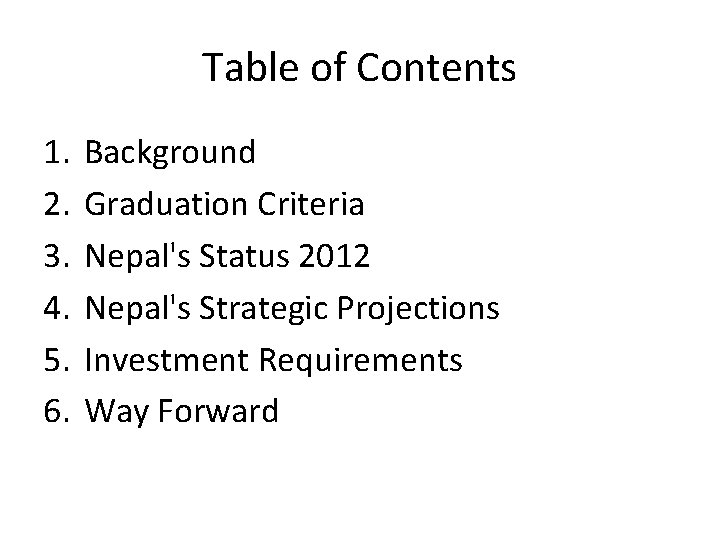 Table of Contents 1. 2. 3. 4. 5. 6. Background Graduation Criteria Nepal's Status