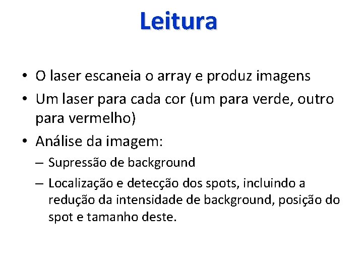Leitura • O laser escaneia o array e produz imagens • Um laser para
