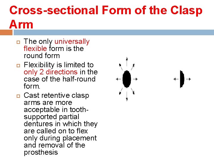 Cross-sectional Form of the Clasp Arm The only universally flexible form is the round