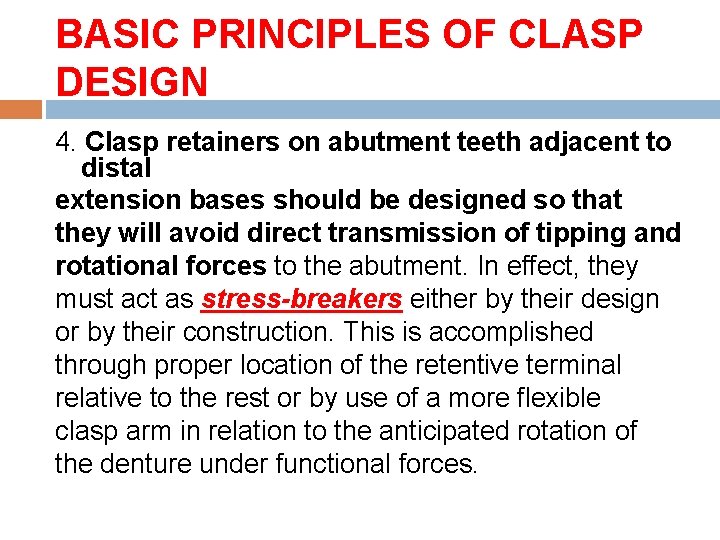 BASIC PRINCIPLES OF CLASP DESIGN 4. Clasp retainers on abutment teeth adjacent to distal