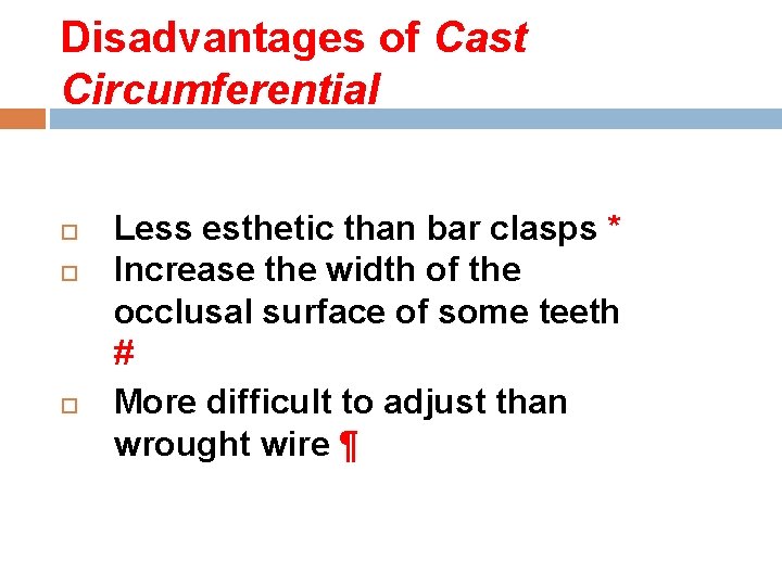 Disadvantages of Cast Circumferential Less esthetic than bar clasps * Increase the width of