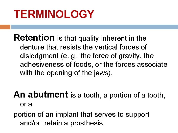 TERMINOLOGY Retention is that quality inherent in the denture that resists the vertical forces