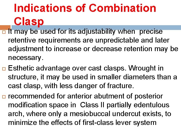 Indications of Combination Clasp It may be used for its adjustability when precise retentive