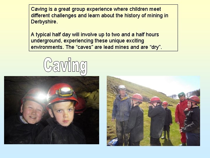 Caving is a great group experience where children meet different challenges and learn about