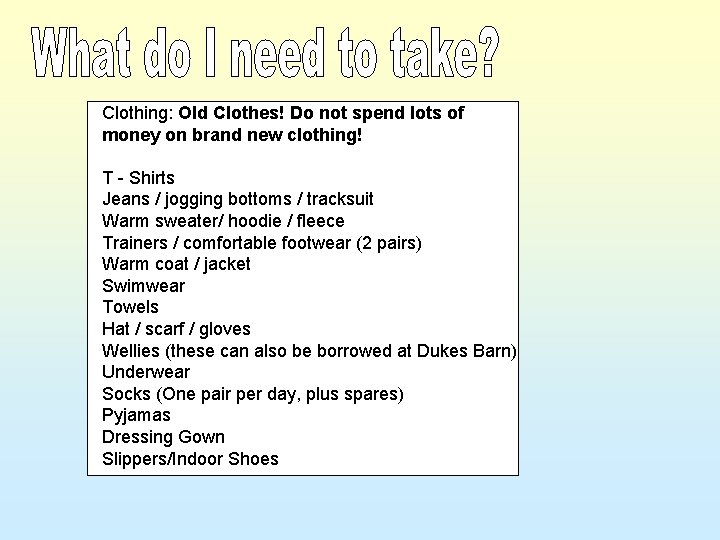 Clothing: Old Clothes! Do not spend lots of money on brand new clothing! T