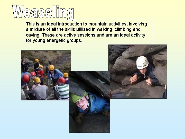 This is an ideal introduction to mountain activities, involving a mixture of all the