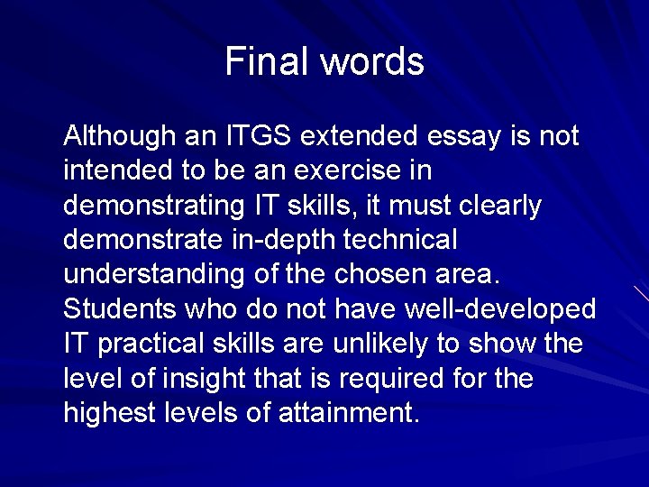 Final words Although an ITGS extended essay is not intended to be an exercise