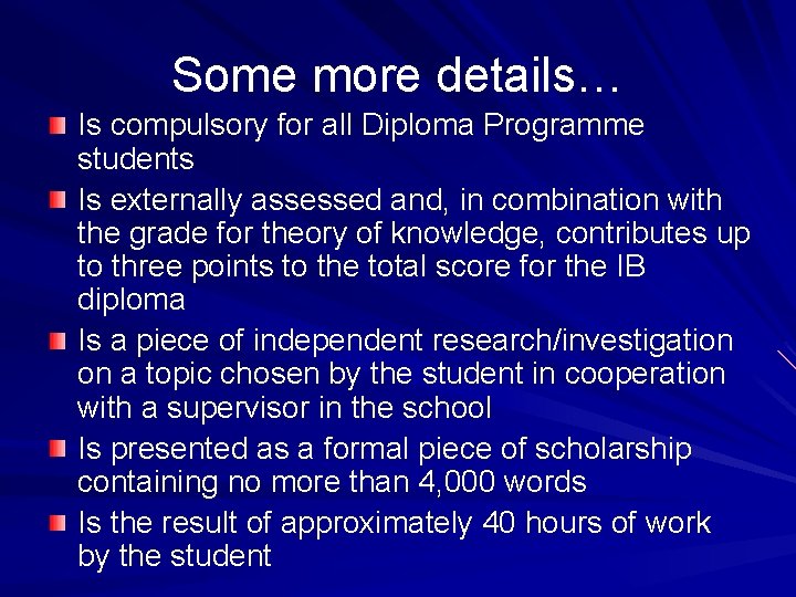 Some more details… Is compulsory for all Diploma Programme students Is externally assessed and,