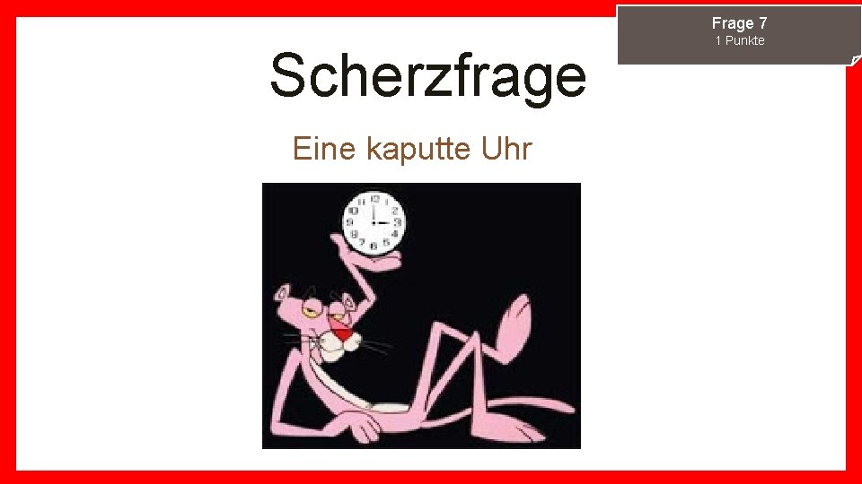 Frage 7 Scherzfrage Eine kaputte Uhr 1 Punkte 