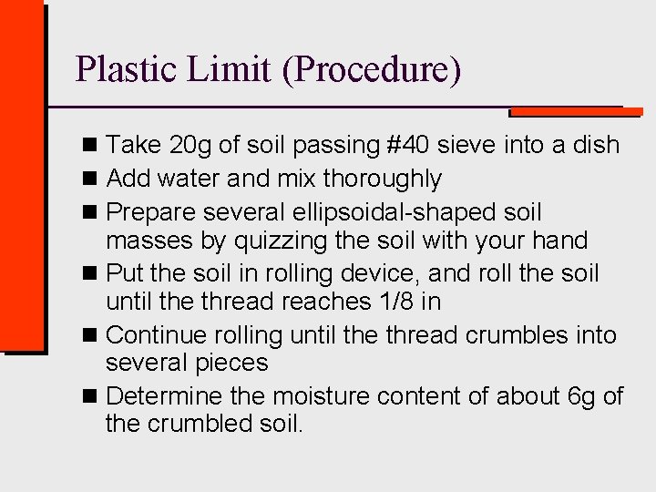 Plastic Limit (Procedure) n Take 20 g of soil passing #40 sieve into a