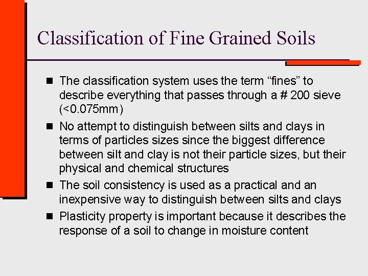 Classification of Fine Grained Soils n The classification system uses the term “fines” to