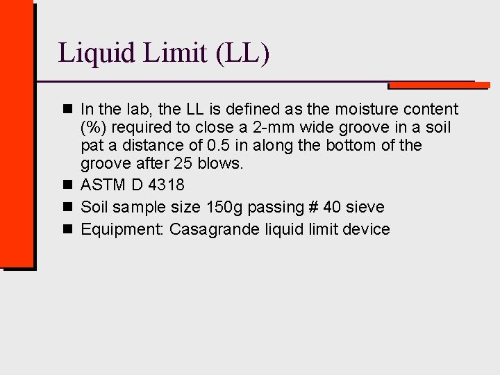 Liquid Limit (LL) n In the lab, the LL is defined as the moisture