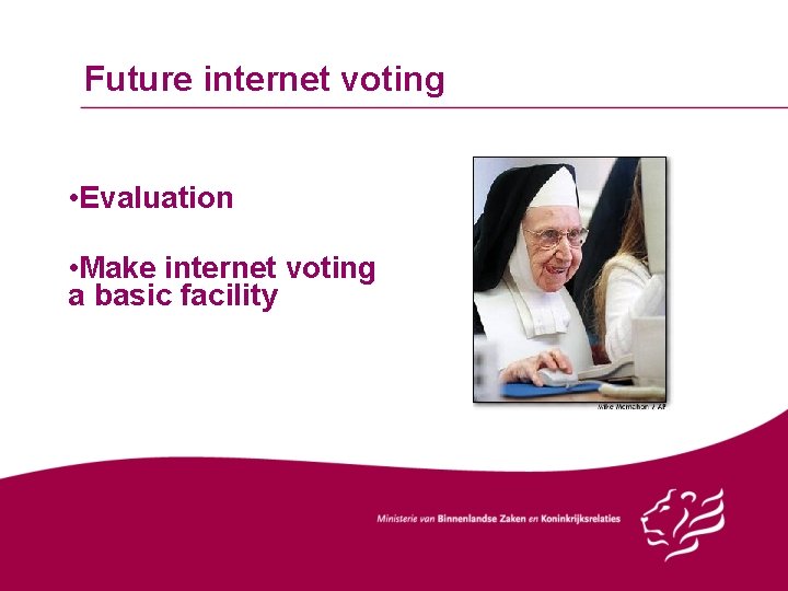 Future internet voting • Evaluation • Make internet voting a basic facility 