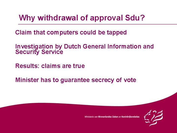 Why withdrawal of approval Sdu? Claim that computers could be tapped Investigation by Dutch