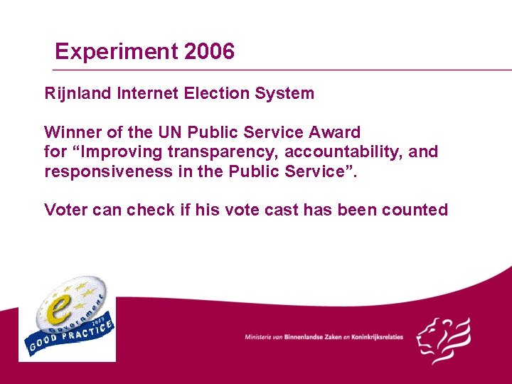 Experiment 2006 Rijnland Internet Election System Winner of the UN Public Service Award for