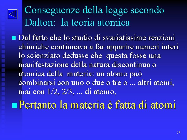 Conseguenze della legge secondo Dalton: la teoria atomica n Dal fatto che lo studio