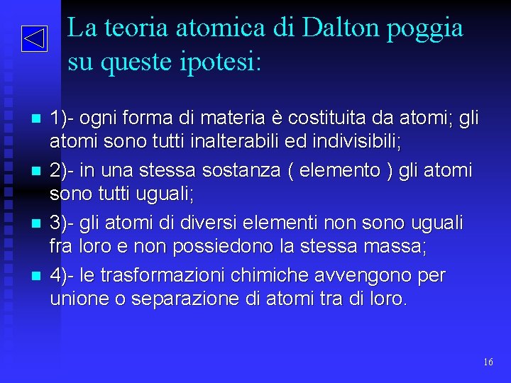 La teoria atomica di Dalton poggia su queste ipotesi: n n 1)- ogni forma