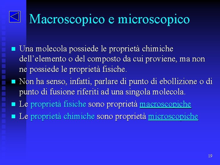 Macroscopico e microscopico n n Una molecola possiede le proprietà chimiche dell’elemento o del