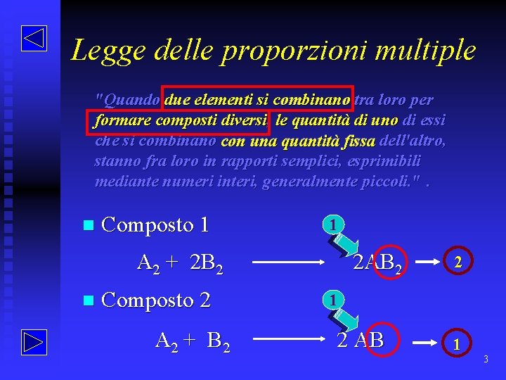 Legge delle proporzioni multiple "Quando due elementi si combinano tra loro per formare composti