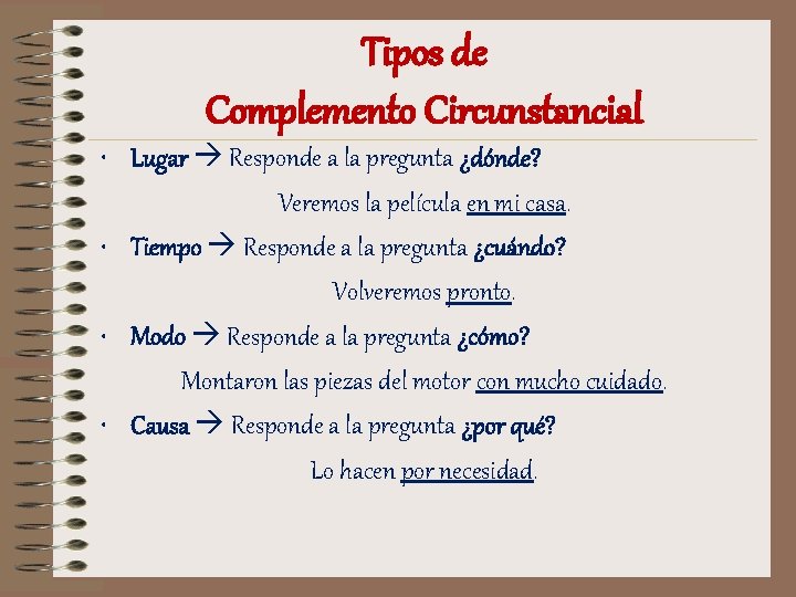 Tipos de Complemento Circunstancial • Lugar Responde a la pregunta ¿dónde? Veremos la película