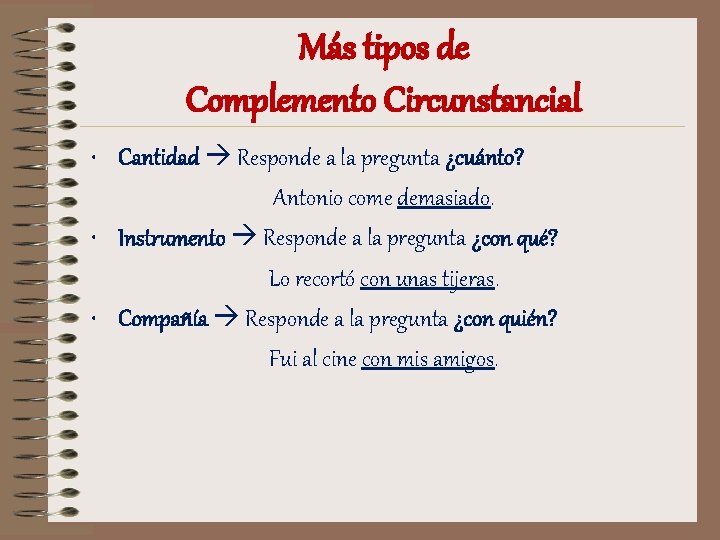 Más tipos de Complemento Circunstancial • Cantidad Responde a la pregunta ¿cuánto? Antonio come