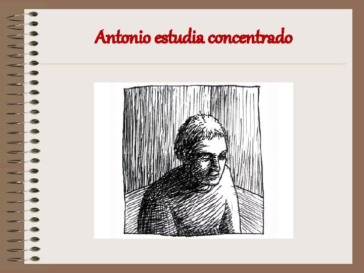 Antonio estudia concentrado 