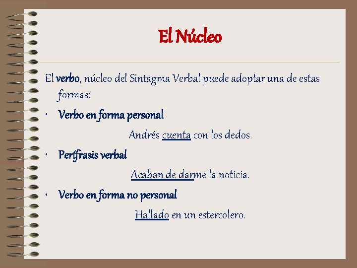 El Núcleo El verbo, núcleo del Sintagma Verbal puede adoptar una de estas formas: