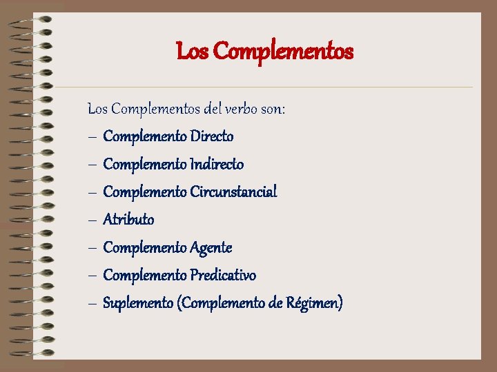 Los Complementos del verbo son: – Complemento Directo – Complemento Indirecto – Complemento Circunstancial