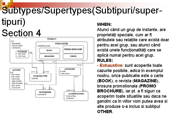 Subtypes/Supertypes(Subtipuri/supertipuri) WHEN: Atunci când un grup de instante, are proprietăţi speciale, cum ar fi