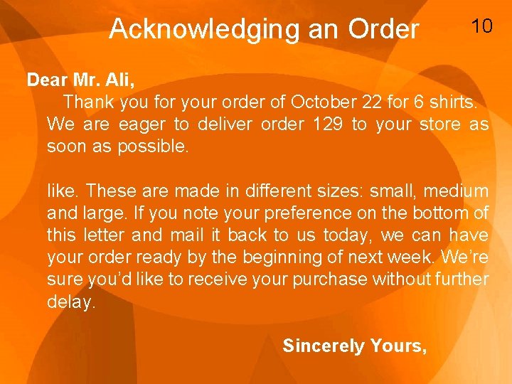 Acknowledging an Order 10 Dear Mr. Ali, Thank you for your order of October