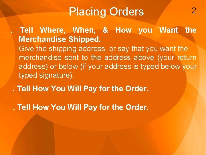 Placing Orders 2 . Tell Where, When, & How you Want the Merchandise Shipped.