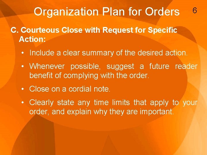 Organization Plan for Orders 6 C. Courteous Close with Request for Specific Action: •