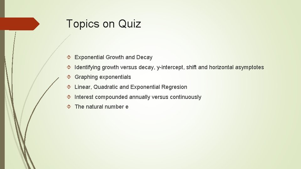 Topics on Quiz Exponential Growth and Decay Identifying growth versus decay, y-intercept, shift and