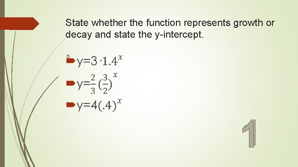 State whether the function represents growth or decay and state the y-intercept. 1 