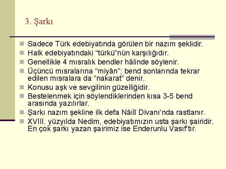 3. Şarkı n n n n Sadece Türk edebiyatında görülen bir nazım şeklidir. Halk
