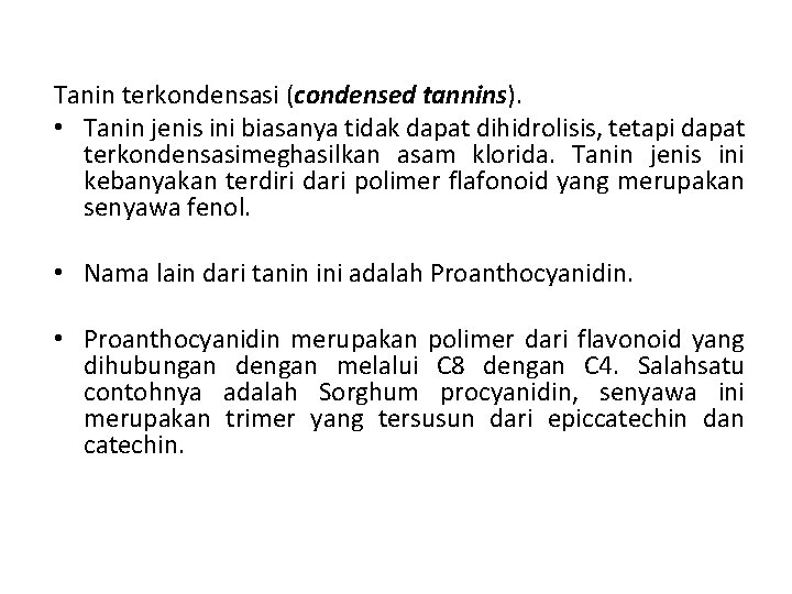 Tanin terkondensasi (condensed tannins). • Tanin jenis ini biasanya tidak dapat dihidrolisis, tetapi dapat