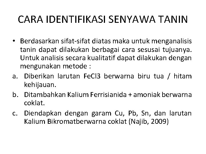 CARA IDENTIFIKASI SENYAWA TANIN • Berdasarkan sifat-sifat diatas maka untuk menganalisis tanin dapat dilakukan