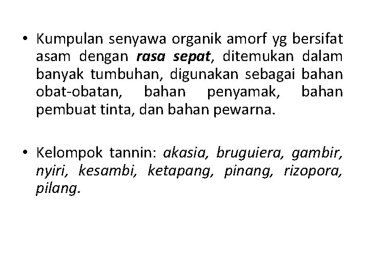  • Kumpulan senyawa organik amorf yg bersifat asam dengan rasa sepat, ditemukan dalam