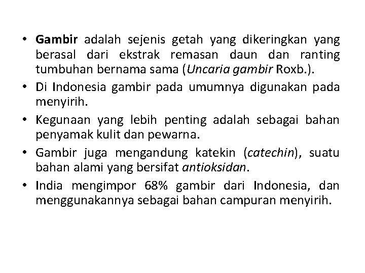  • Gambir adalah sejenis getah yang dikeringkan yang berasal dari ekstrak remasan daun