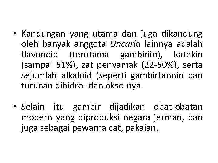  • Kandungan yang utama dan juga dikandung oleh banyak anggota Uncaria lainnya adalah