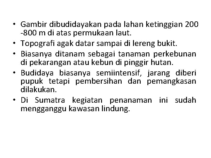  • Gambir dibudidayakan pada lahan ketinggian 200 -800 m di atas permukaan laut.